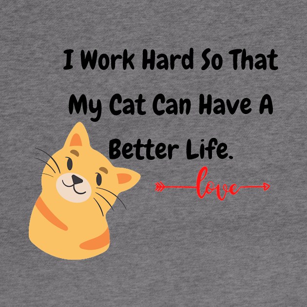 I Work Hard So That My Cat Have A Better Life by MinimalSpace